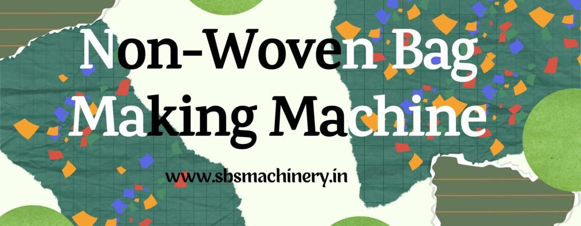 Best Non-Woven Bag Making Machine Manufacturer in Delhi