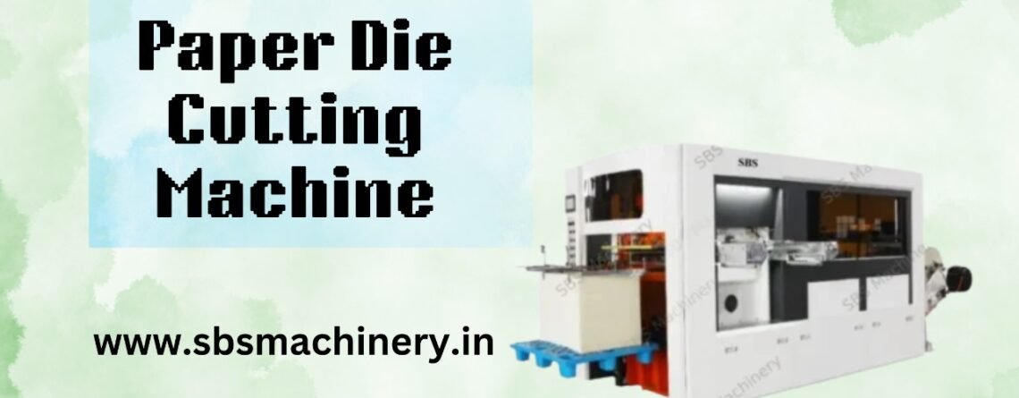 Paper Die-Cutting Machines Manufacturing in Delhi