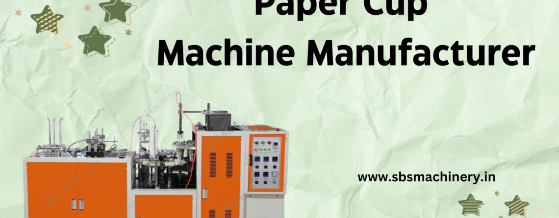 Paper Cup Making Machine Manufacturer