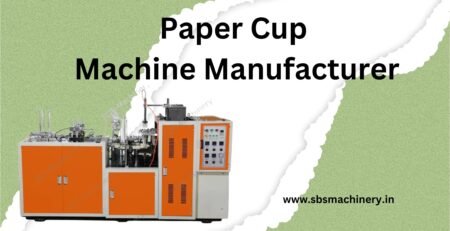Paper Cup Making Machine Manufacturer