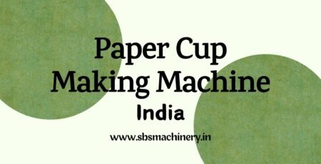 Paper Cup Making Machine Manufacturer